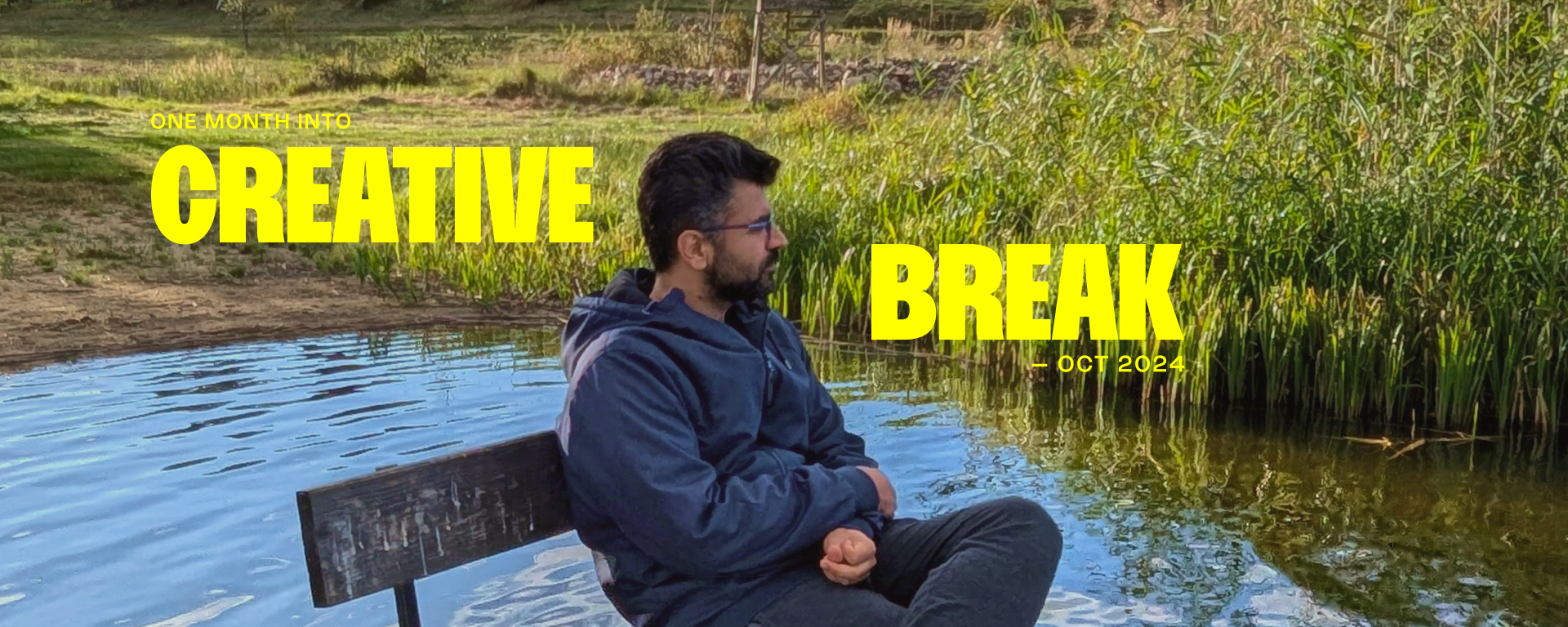 One Month into the Creative Break – Darshan Gajara